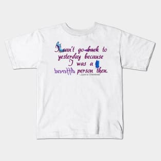 I can't go back to yesterday because I was a different person then - Alice in Wonderland Kids T-Shirt